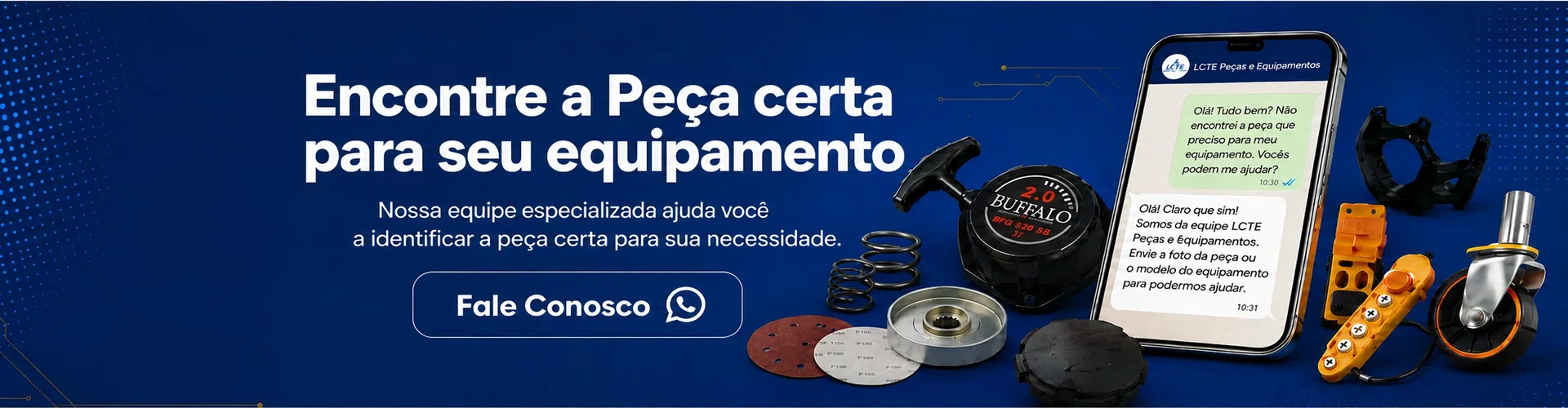 Nossa equipe ajuda você a encontrar a peça ideal para seu equipamento